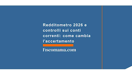 Conti correnti, redditometro e doppia soglia: ecco come cambiano i controlli del Fisco nel 2026